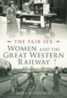 The Fair Sex: Women and the Great Western Railway - Book