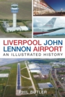Liverpool John Lennon Airport : An Illustrated History - Book