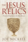 The Jesus Relics : From the Holy Grail to the Turin Shroud - Book
