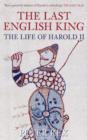 The Last English King : The Life of Harold II - Book