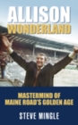 Allison Wonderland : Mastermind of Maine Road's Golden Age - Book