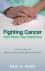 Fighting Cancer with More than Medicine : A History of Macmillan Cancer Support - Book
