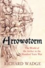 Arrowstorm : The World of the Archer in the Hundred Years War - Book