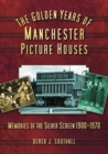 The Golden Years of Manchester's Picture Houses : Memories of the Silver Screen 1900-1970 - Book