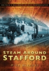 Steam Around Stafford : Britain's Railways in Old Photographs - Book