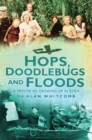 Hops, Doodlebugs and Floods : A Memoir of Growing Up in Essex - Book