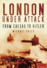London Under Attack : From Caesar to Hitler - Book