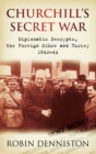 Churchill's Secret War : Diplomatic Decrypts, the Foreign Office and Turkey 1942-44 - Book