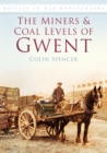 The Miners and Coal Levels of Gwent : Britain in Old Photographs - Book