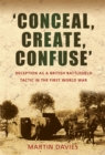 'Conceal, Create, Confuse' : Deception as a British Battlefield Tactic in the First World War - Book