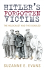 Hitler's Forgotten Victims : The Holocaust and the Disabled - Book