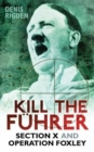 Kill the Fuhrer : Section X and Operation Foxley - Book