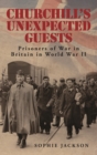 Churchill's Unexpected Guests : Prisoners of War in Britain in World War II - Book