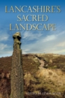Lancashire's Sacred Landscape : From Prehistory to the Viking Age - Book