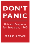 Don't Panic : Britain Prepares for Invasion, 1940 - Book
