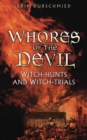Whores of the Devil : Witch-hunts and Witch-trials - Book