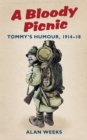A Bloody Picnic : Tommy's Humour, 1914-18 - Book