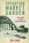Operation Market Garden : The Legend of the Waal Crossing - Book
