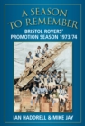A Season to Remember 1973/74 : Bristol Rovers' Promotion Season - Book