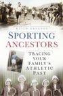 Sporting Ancestors : Tracing Your Family's Athletic Past - Book