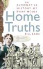Home Truths : An Alternative History of Every House - Book