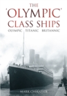 The Olympic Class Ships : Olympic, Titanic, Britannic - Book