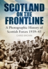 Scotland on the Frontline : A Photo History of Scottish Forces 1939-45 - Book