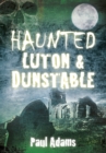 Haunted Luton and Dunstable - Book