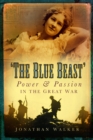 The Blue Beast : Power and Passion in the Great War - Book