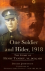 One Soldier and Hitler, 1918 : The Story of Henry Tandey, VC, DCM, MM - Book