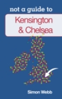 Not a Guide to: Kensington and Chelsea - Book