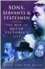 Sons, Servants and Statesmen : The Men in Queen Victoria's Life - eBook