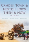 Camden Town & Kentish Town Then & Now : Then & Now - Book