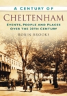 A Century of Cheltenham : Events, People and Places Over the 20th Century - Book