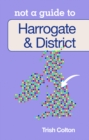 Not a Guide to: Harrogate and District - Book