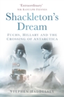 Shackleton's Dream : Fuchs, Hillary and the Crossing of Antarctica - eBook