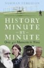 History Minute by Minute : Over 400 Moments in Time - eBook