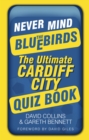 Never Mind the Bluebirds : The Ultimate Cardiff City Quiz Book - Book
