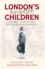 London's Forgotten Children : Thomas Coram and the Foundling Hospital - eBook