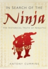 In Search of the Ninja : The Historical Truth of Ninjutsu - Book