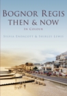 Bognor Regis Then & Now - Book