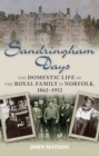 Sandringham Days : The Domestic Life of the Royal Family in Norfolk, 1862-1952 - eBook
