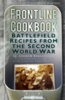Frontline Cookbook : Battlefield Recipes from the Second World War - eBook