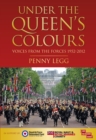 Under the Queen's Colours : Voices from the Forces, 1952-2012 - eBook