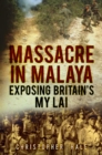 Massacre in Malaya : Exposing Britain's My Lai - Book