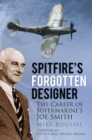 Spitfire's Forgotten Designer : The Career of Supermarine's Joe Smith - Book
