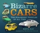 Bizarre Cars : The Strangest Vehicles of All Time - Book