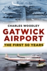 Gatwick Airport : The First 50 Years - Book