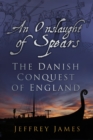 An Onslaught of Spears : The Danish Conquest of England - Book