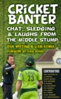 Cricket Banter : Chat, Sledging and Laughs from The Middle Stump - Book